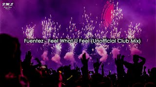 Fuentez - Feel What U Feel (Unofficial Club Mix)