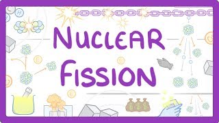 GCSE Physics - Nuclear Fission #38