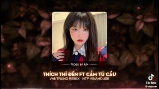 Thích thì đến x cẩm tú cầu remix