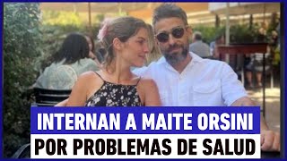 Internan a Maite Orsini por problemas de salud