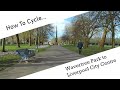 How to Cycle from Wavertree Park to Liverpool City Centre