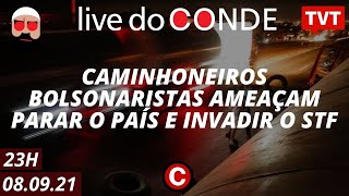 🔴  Live do Conde: Caminhoneiros bolsonaristas ameaçam parar o país e invadir o STF