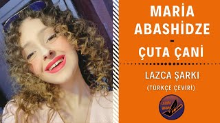 Maria Abashidze - Çuta Çani | LAZCA ŞARKI (Türkçe Çeviri)