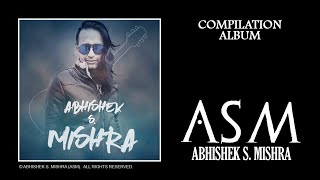 Abhishek S Mishra (ASM) - Compilation Album /// Full Album /// Music From Nepal /// Jukebox