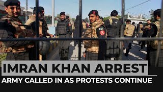Imran Khan arrest: Army called in as Pakistan protests continue
