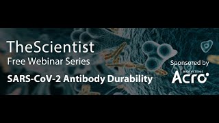 The-Scientist Webinar: SARS CoV 2 Antibody Durability Video