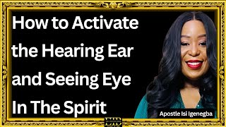 HOW TO ACTIVATE THE HEARING EAR AND SEEING EYE IN THE SPIRIT || APOSTLE ISI IGENEGBA
