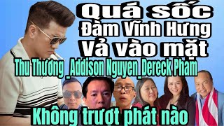 Đàm Vĩnh Hưng chính thức lên tiếng “vả vào mặt”Thu Thương_Addison Nguyên và Derek Pham | Căng !