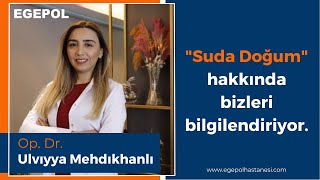 Suda Doğum Hakkında Bilgilendirme | Egepol Hastaneleri