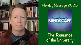 Mindscape Holiday Message, 2025 | The Romance of the University