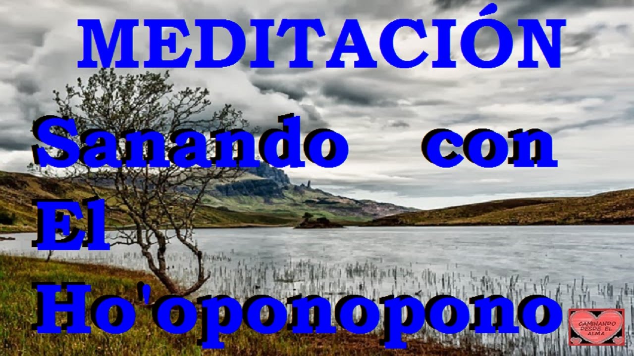 MEDITACIÓN .Sanando Con El Ho’oponopono - YouTube