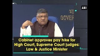 Cabinet approves pay hike for High Court, Supreme Court judges: Law and Justice Minister