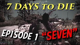 7 Days to Die - Episode 1 "SEVEN"