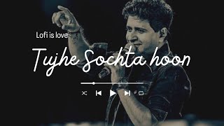 Tujhe Sochta Hoon Lofi Flip 🥀| (Slowed + Reverb)❤️ | KK | Lofi Songs | Lofi is Love