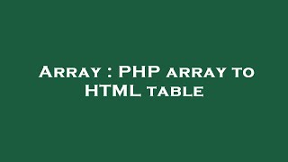 Array : PHP array to HTML table