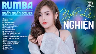 KHOÁ LY BIỆT, TUYỆT DUYÊN, THƯƠNG LY BIỆT  NGÂN NGÂN COVER - Album Rumba Nhạc Trẻ Đặc Biệt Hay 2025