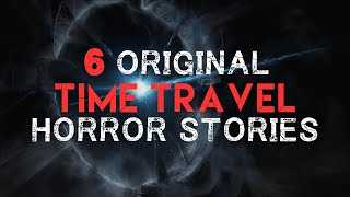 6 Scary Original Time Travel Horror Stories/Creepypastas | SCI-FI HORROR STORIES 2022