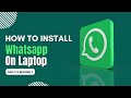 How to Install WhatsApp on Your Laptop | 2024 Windows 11