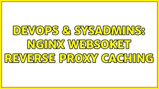 DevOps & SysAdmins: Nginx websoket reverse proxy caching