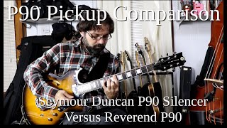 Seymour Duncan P90 Silencers versus Reverend P90 Pickups