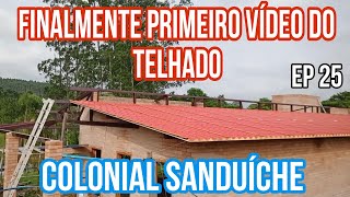 T. ECOLÓGICO TELHA COLONIAL SANDUICHE EP.25 o vídeo tão esperado, iniciando a cobertura, o telhado