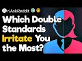 Which Double Standard Irritates You the Most?