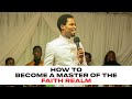 HOW TO BECOME A MASTER OF THE FAITH REALM || APOSTLE MICHAEL OROKPO 2022