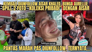 KEMBALI DIUNFOLLOW AISAR KHALED, BUNGA AURELLIE AKHIRNYA SPILL 2 FOTO \