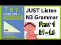 TRY N3   Listening L1 -  L6  [ Part 1]  |  JLPT N3 Grammar