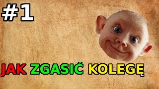 Jak Inteligentnie Zgasić Kolegę #1