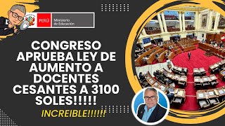 COMISION DEL CONGRESO APRUEBAPOR MAYORIA SUELDOS DE 3100 PARA TODOS LOS DOCENTES CESANTES 2024!!