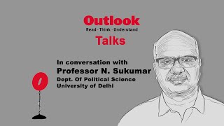 Outlook Talks: Politics, Caste \u0026 Elections with Prof. N Sukumar