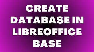 How to Create a Database in LibreOffice Base
