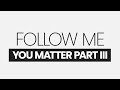 You Matter 3 - Follow Me | Ps. Alvin dela Peña