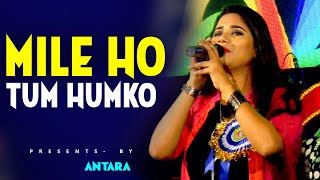 Mile Ho Tum Humko | cover by - Antara | India's most viewed love song |