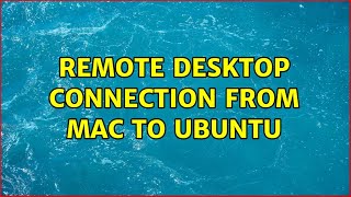 remote Desktop connection from Mac to Ubuntu