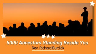 5000 Ancestors Standing Beside You - Rev. Richard Burdick