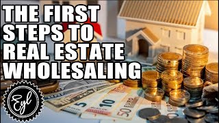 THE FIRST STEPS TO REAL ESTATE WHOLESALING
