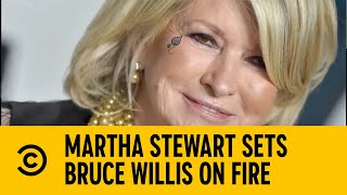 Martha Stewart Sets Bruce Willis On Fire | Comedy Central Africa