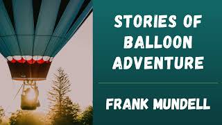 Stories Of Balloon Adventure, by Frank Mundell 🎧 Full Audiobook 🌟📚