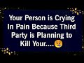 YOUR PERSON IS CRYING IN PAIN BECAUSE THIRD PARTY IS PLANNING TO KILL YOUR..🥲