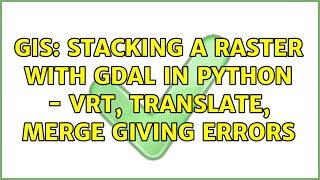 GIS: Stacking a raster with GDAL in python - vrt, translate, merge giving errors (2 Solutions!!)