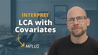 How to Interpret LCA with Covariates