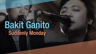 Bakit Ganito - Suddenly Monday #suddenlymondayoriginals