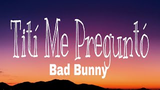 Bad Bunny - Tití Me Preguntó (Lyrics)