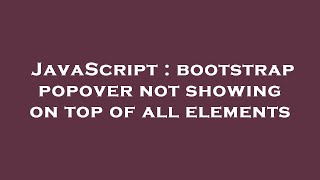 JavaScript : bootstrap popover not showing on top of all elements