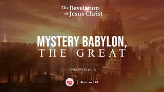 Mystery Babylon, The Great - 30th series in the Book of Revelation