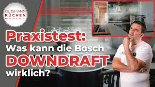 Downdraft Dunstabzug im Check: Bosch DDW88MM66 mit spannendem Praxistest!