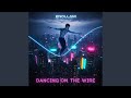 Dancing on the Wire