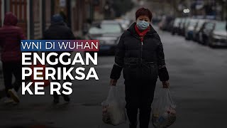 WNI di Wuhan Enggan ke RS karena Takut Karantina dan Ditelantarkan